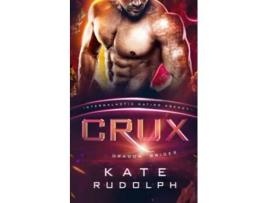 Livro Crux Dragon Brides 1 Intergalactic Dating Agency de Kate Rudolph (Inglês)