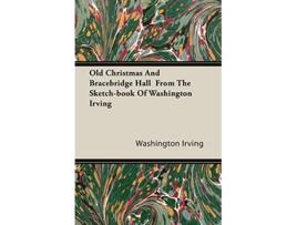 Livro Old Christmas and Bracebridge Hall from the Sketchbook of Washington Irving de Washington Irving (Inglês)