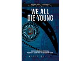 Livro WE ALL DIE YOUNG Reality consciousness and free will presented in a story about the not so distant future de Scott Kelley (Inglês)