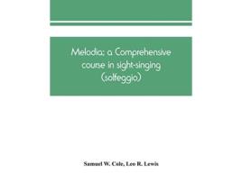 Livro Melodia a comprehensive course in sightsinging the educational plan de Samuel W Cole e Leo R Lewis (Inglês)