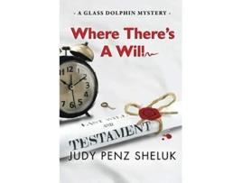 Livro Where Theres A Will A Glass Dolphin Mystery de Judy Penz Sheluk (Inglês)