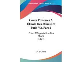 Livro Cours Professes A LEcole Des Mines De Paris V2, Part 2 de M J Callon (Francês)