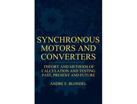 Livro Synchronous Motors And Converters Theory And Methods Of Calculation And Testing de Andre E Blondel (Inglês)