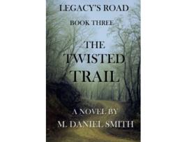 Livro The Twisted Trail Legacys Road Book Three de M Daniel Smith (Inglês)