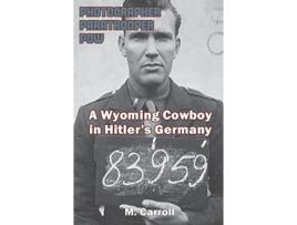 Livro Photographer Paratrooper POW A Wyoming Cowboy in Hitlers Germany de M Carroll (Inglês - Capa Dura)