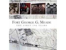 Livro Fort George G. Meade: The First 100 Years M L Doyle, Sherry A Kuiper (Inglês)