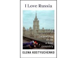 Livro I Love Russia de Elena Kostyuchenko (Inglês - Capa Dura)