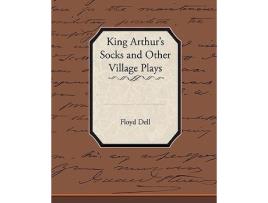 Livro King Arthurs Socks and Other Village Plays de Floyd Dell (Inglês)