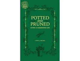 Livro Potted and Pruned: Living a Gardening Life de Carol J. Michel (Inglês)