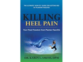 Livro Killing Heel Pain: Your Final Freedom from Plantar Fasciitis de Karen L Smith (Inglês)