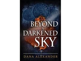 Livro Beyond a Darkened Sky The Three Keys de Dana Alexander (Inglês)