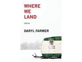 Livro Where We Land Stories de Daryl Farmer (Inglês)