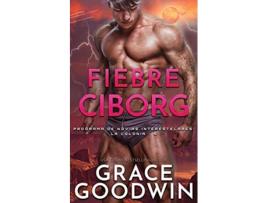 Livro Fiebre Ciborg Programa de Novias Interestelares Spanish Edition de Grace Goodwin (Espanhol)