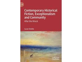 Livro Contemporary Historical Fiction Exceptionalism and Community After the Wreck de Susan Strehle (Inglês)