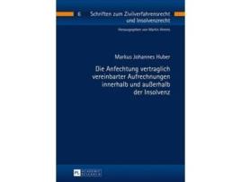 Livro Die Anfechtung vertraglich vereinbarter Aufrechnungen innerhalb und ausserhalb der Insolvenz de Markus Johannes Huber (Alemão)