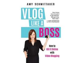 Livro Vlog Like a Boss How to Kill It Online with Video Blogging de Amy Schmittauer (Inglês - Capa Dura)