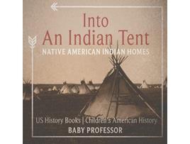 Livro Into An Indian Tent Native American Indian Homes US History Books Childrens American History de Baby Professor (Inglês)