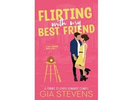 Livro Flirting with My Best Friend A Friends to Lovers Romantic Comedy Harbor Highlands Series de Gia Stevens (Inglês)