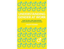 Livro Understanding Gender at Work How to Use Lose and Expose Blind Spots for Career Success de Delee Fromm (Inglês)