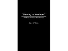 Livro Moving to Nowhere Childrens Stories of Homelessness de Mary E Walsh (Inglês)