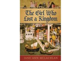 Livro The Girl Who Lost A Kingdom The Kingdom of Naples de Jane Ann McLachlan (Inglês)