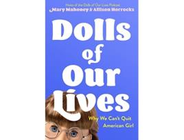 Livro Dolls of Our Lives de Mary Mahoney e Allison Horrocks (Inglês - Capa Dura)