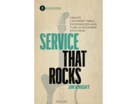 Livro Service That Rocks Create Unforgettable Experiences and Turn Customers into Fans de Jim Knight (Inglês)