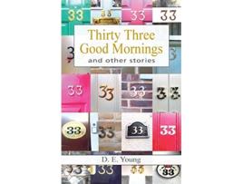 Livro Thirty Three Good Mornings and Other Stories de D E Young (Inglês)