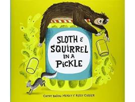 Livro Sloth And Squirrel In A Pickle de Cathy Ballou Mealey (Inglês - Capa Dura)