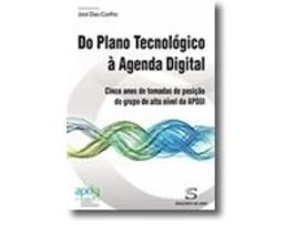 Livro Do Plano Tecnológico à Agenda Digital - Cinco anos de tomadas de posição do grupo de alto nível da APDSI de José Dias Coelho