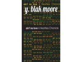 Livro Aint No Love A Heartless Chronicle de Y Blak Moore (Inglês)