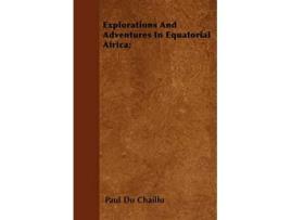 Livro Explorations And Adventures In Equatorial Africa de Paul Du Chaillu (Inglês)