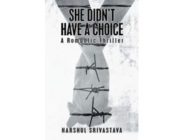 Livro She Didn’t Have a Choice A Romantic Thriller de Harshul Srivastava (Inglês)