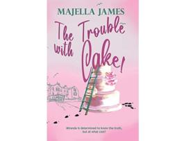 Livro The Trouble with Cake de Majella James (Inglês)