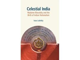 Livro Celestial India Madame Blavatsky and the Birth of Indian Nationalism de Isaac Lubelsky (Inglês)