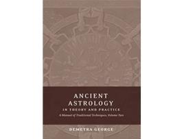 Livro Ancient Astrology in Theory and Practice A Manual of Traditional Techniques Volume II Delineating Planetary Meaning de Demetra George (Inglês)