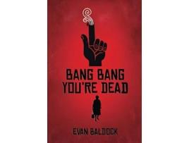 Livro Bang Bang Youre Dead de Evan Baldock (Inglês)