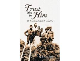 Livro Trust also in Him The True Story of a Life Woven by God de Emily Potter (Inglês)