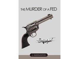 Livro The Murder of a Fed de J Huddleston (Inglês)