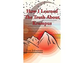 Livro How I Learned The Truth About Krampus de Tom Johnstone (Inglês)