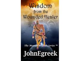 Livro Wisdom from the Wounded Healer The Mortal Wounds Series ® de JohnEgreek (Inglês)