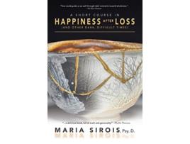 Livro A Short Course in Happiness After Loss and Other Dark Difficult Times de Maria Sirois (Inglês)