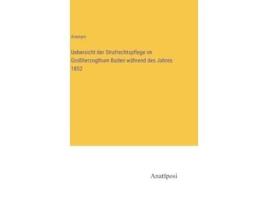 Livro Uebersicht der Strafrechtspflege im Großherzogthum Baden während des Jahres 1852 German Edition de Anonym (Alemão - Capa Dura)