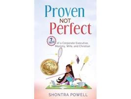Livro Proven Not Perfect 7 Truths of a Corporate Executive Mommy Wife and Christian The Do Not Limit Book Series de Shontra Powell (Inglês)