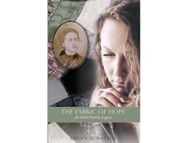 Livro The Fabric of Hope An Irish Family Legacy de Susan G Mathis (Inglês)