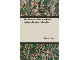 Livro The Houses of the Kwakiutl Indians British Columbia de Franz Boas (Inglês)