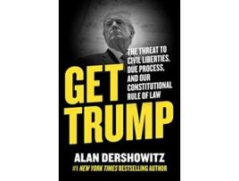 Livro Get Trump de Alan Dershowitz (Inglês - Capa Dura)