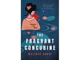 Livro The Fragrant Concubine de Melissa Addey (Inglês)