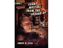 Livro Grant Writing from the Ground Up de Damon W Diehl (Inglês)