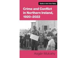 Livro Crime and Conflict in Northern Ireland, 19212021 de Aogán Mulcahy (Inglês)